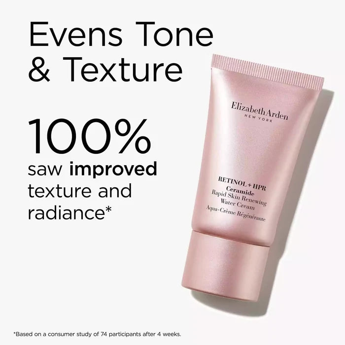 Retinol + HPR Ceramide Water Cream evens tone and texture. 100% saw improved texture and radiance* *Based on a consumer study of 74 participants after 4 weeks.